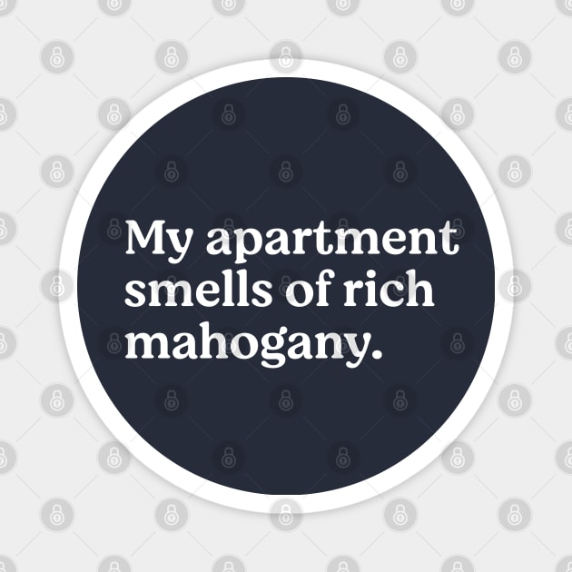 My apartment smells of rich mahogany Magnet by BodinStreet